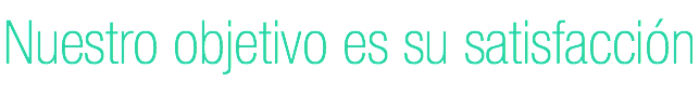 Nuestro objetivo es su satisfacción